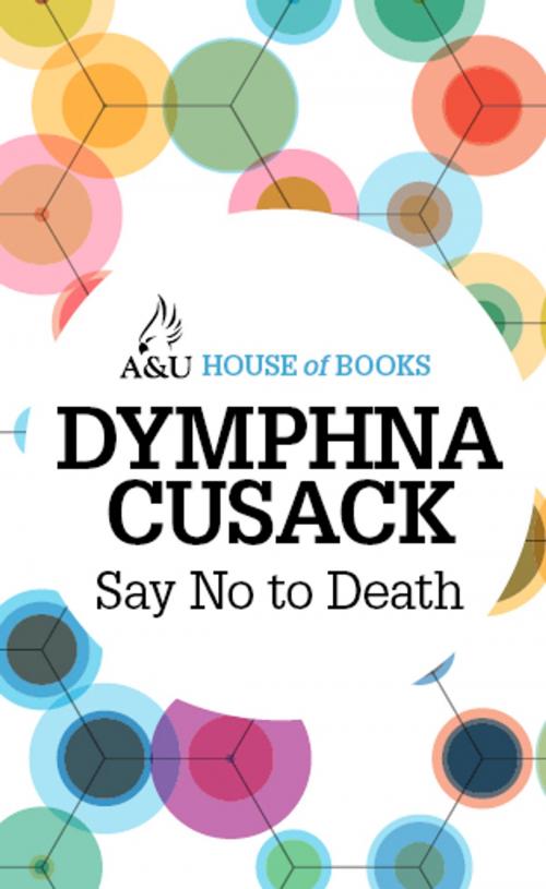 Cover of the book Say No to Death by Dymphna Cusack, Allen & Unwin