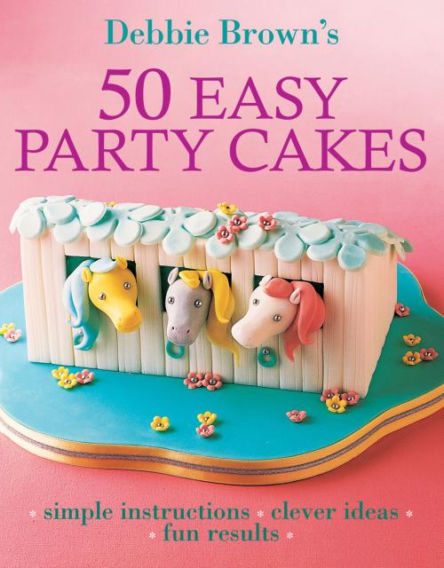 Cover of the book 50 Easy Party Cakes by Debbie Brown, Allen & Unwin