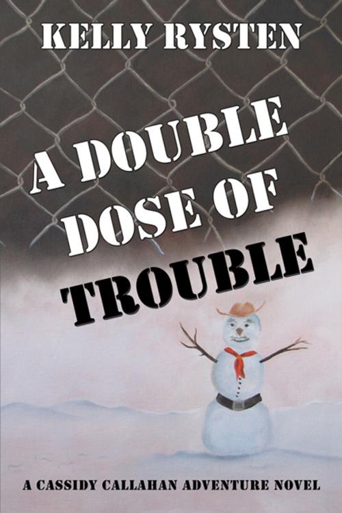 Cover of the book A Double Dose of Trouble: A Cassidy Callahan Novel by Kelly Rysten, CCB Publishing