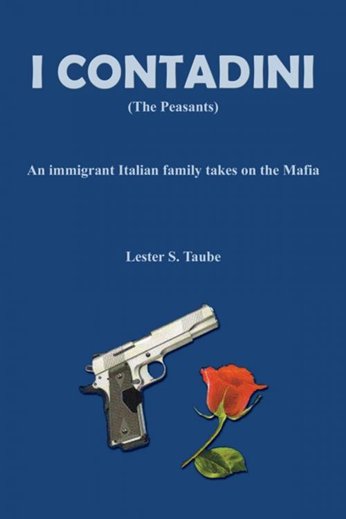 Cover of the book I Contadini (The Peasants): An Immigrant Italian Family Takes on the Mafia by Lester S. Taube, CCB Publishing