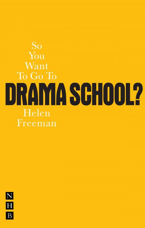 Cover of the book So You Want To Go To Drama School? by Helen Freeman, Nick Hern Books