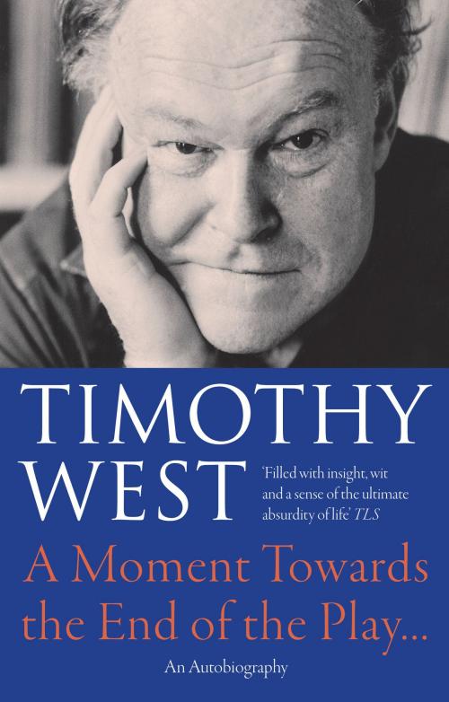 Cover of the book A Moment Towards the End of the Play' by Timothy West, Nick Hern Books