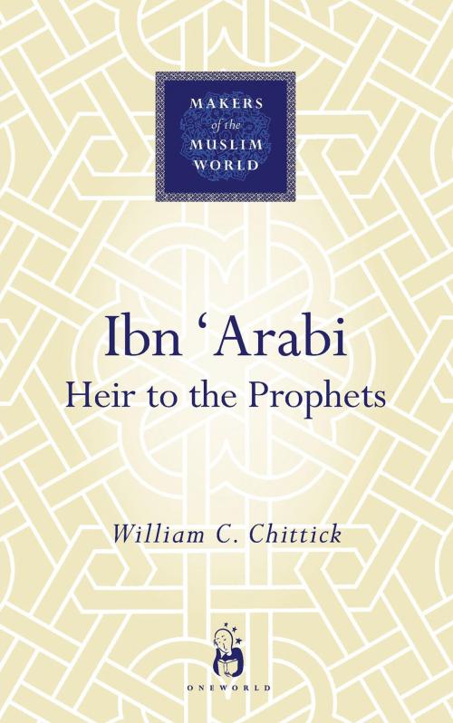 Cover of the book Ibn 'Arabi by William C. Chittick, Oneworld Publications