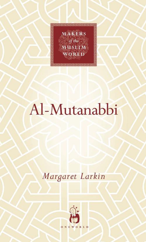 Cover of the book Al-Mutanabbi by Margaret Larkin, Oneworld Publications