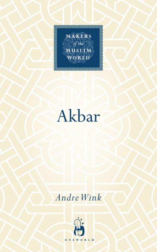 Cover of the book Akbar by Andre Wink, Oneworld Publications
