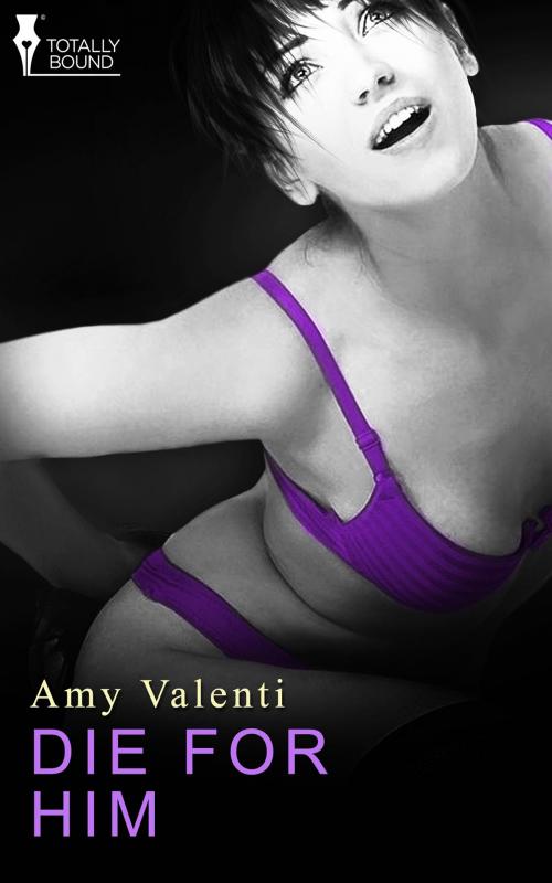 Cover of the book Die for Him by Amy Valenti, Totally Entwined Group Ltd