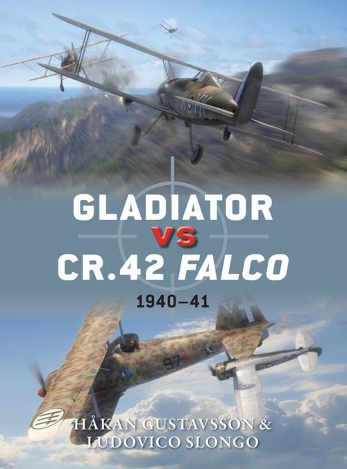 Cover of the book Gladiator vs CR.42 Falco by Håkan Gustavsson, Ludovico Slongo, Bloomsbury Publishing