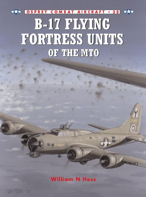 Cover of the book B-17 Flying Fortress Units of the MTO by William N Hess, Bloomsbury Publishing