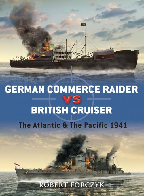 Cover of the book German Commerce Raider vs British Cruiser by Robert Forczyk, Bloomsbury Publishing