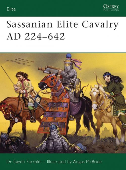 Cover of the book Sassanian Elite Cavalry AD 224–642 by Dr Kaveh Farrokh, Bloomsbury Publishing
