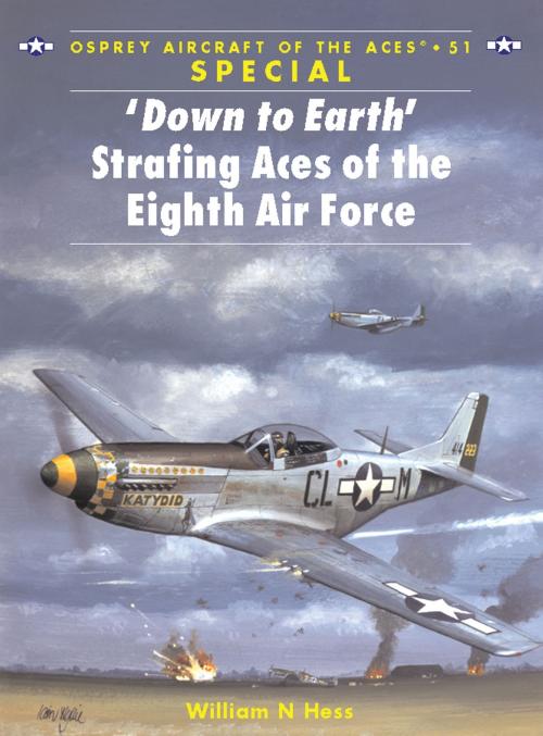 Cover of the book ‘Down to Earth' Strafing Aces of the Eighth Air Force by William N Hess, Bloomsbury Publishing