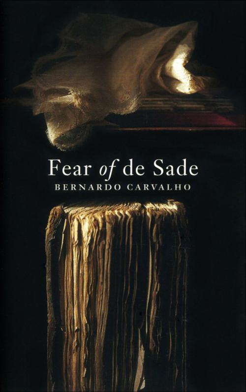 Cover of the book Fear Of De Sade by Bernardo Carvalho, Canongate Books