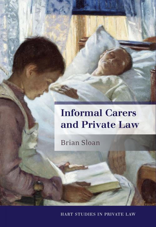 Cover of the book Informal Carers and Private Law by Brian Sloan, Bloomsbury Publishing