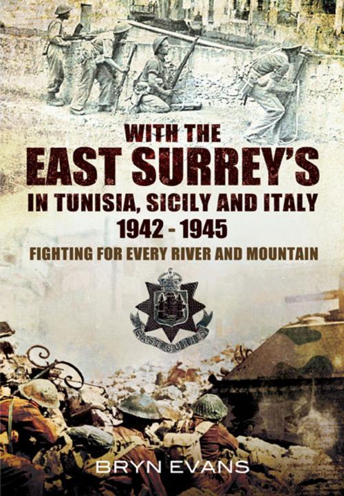Cover of the book With The East Surreys in Tunisia and Italy 1942 – 1945 by Bryn Evans, Pen and Sword