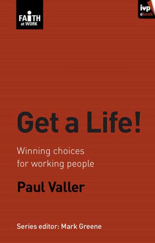 Cover of the book Get a Life! by Paul Valler, Inter-Varsity Press