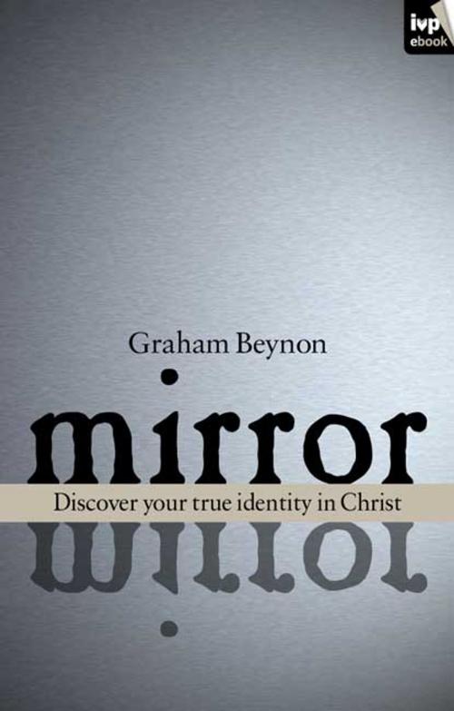 Cover of the book Mirror Mirror by Graham Beynon, Inter-Varsity Press