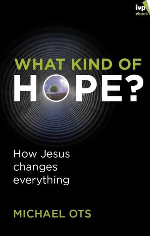 Cover of the book What Kind of Hope? by Michael Ots, Inter-Varsity Press