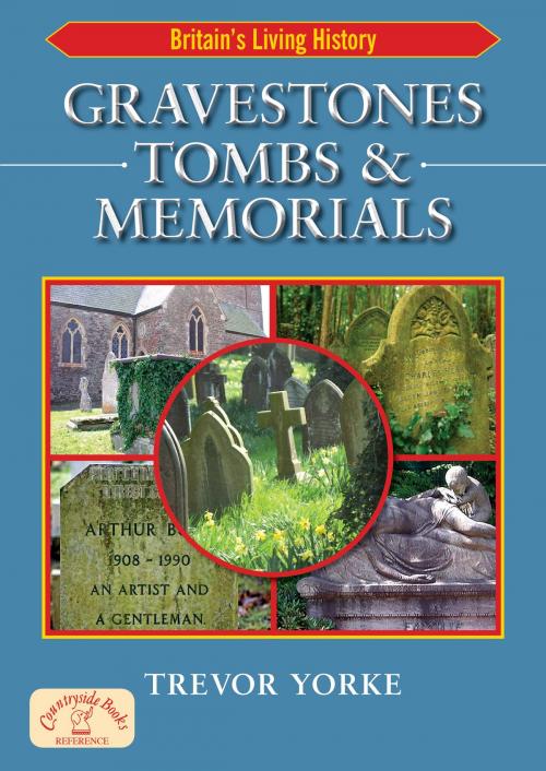 Cover of the book Gravestones, Tombs & Memorials by Trevor Yorke, Countryside Books