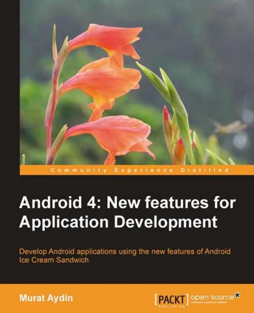 Cover of the book Android 4: New Features for Application Development by Murat Aydin, Packt Publishing