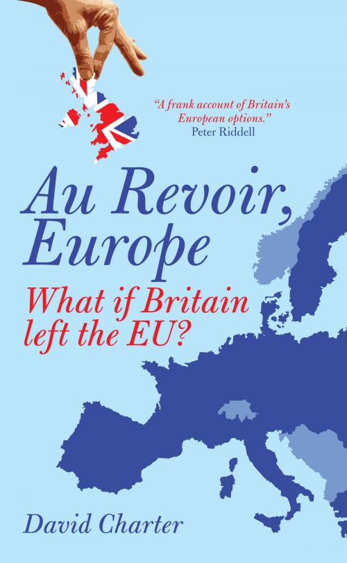 Cover of the book Au Revoir, Europe by David Charter, Biteback Publishing
