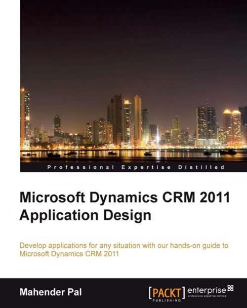 Cover of the book Microsoft Dynamics CRM 2011 Application Design by Mahender Pal, Packt Publishing