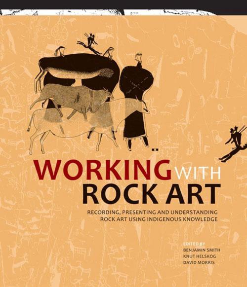 Cover of the book Working with Rock Art by Benjamin Smith, Knut Helskog, David Morris, Wits University Press