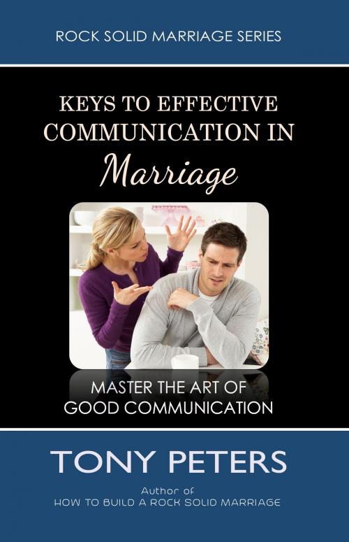 Cover of the book Keys to Effective Communication in Marriage: Learn to Master the Art of Good Communication by Tony Peters, Tony Peters