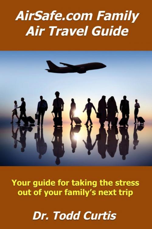 Cover of the book AirSafe.com Family Air Travel Guide by Todd Curtis, Todd Curtis
