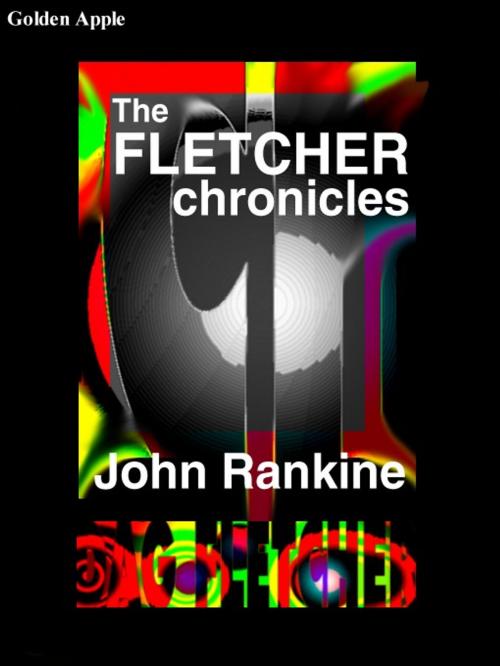 Cover of the book The Fletcher Chronicles by John Rankine, Golden Apple, Wallasey
