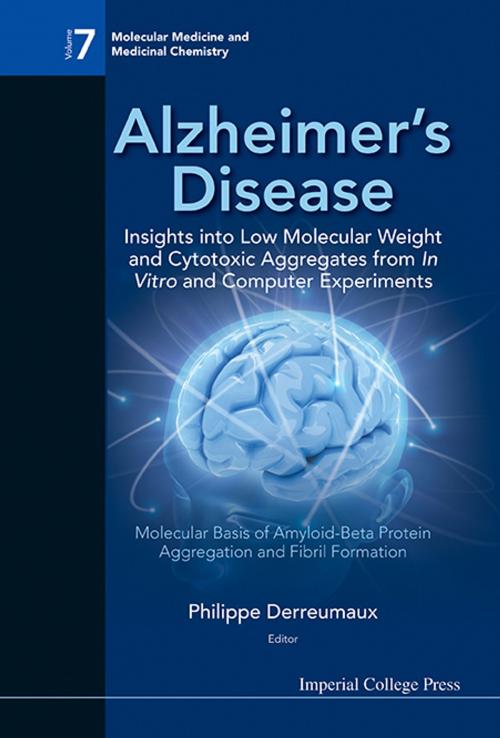 Cover of the book Alzheimer's Disease: Insights into Low Molecular Weight and Cytotoxic Aggregates from In Vitro and Computer Experiments by Philippe Derreumaux, World Scientific Publishing Company