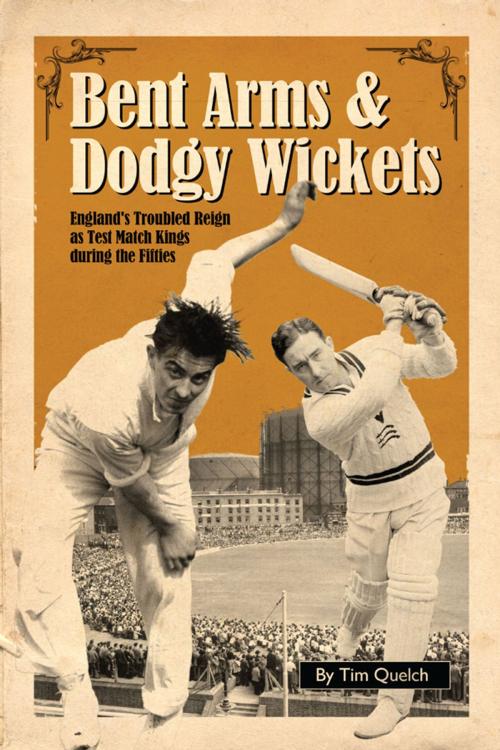 Cover of the book Bent Arms & Dodgy Wickets by Tim Quelch, Pitch Publishing (Brighton) Ltd