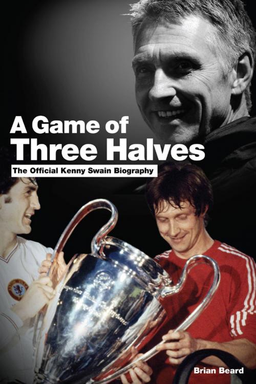 Cover of the book A Game Of Three Halves by Brian Beard, Pitch Publishing (Brighton) Ltd