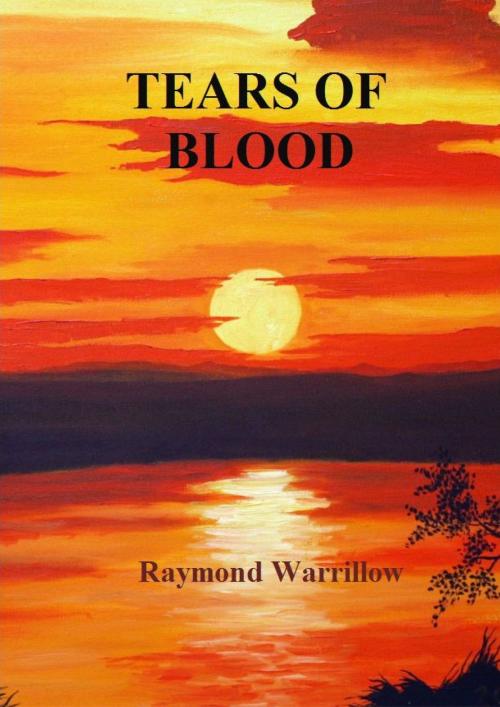 Cover of the book Tears Of Blood by Raymond Warrillow, Raymond Warrillow