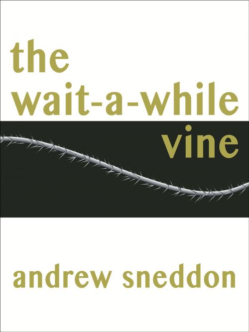 Cover of the book The Wait-a-While Vine by Andrew Sneddon, Golden Orb Creative