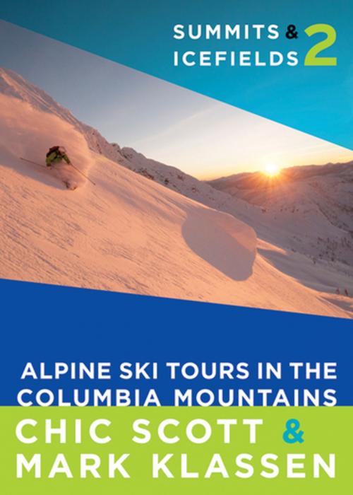 Cover of the book Summits & Icefields 2: Alpine Ski Tours in the Columbia Mountains by Chic Scott, Rocky Mountain Books