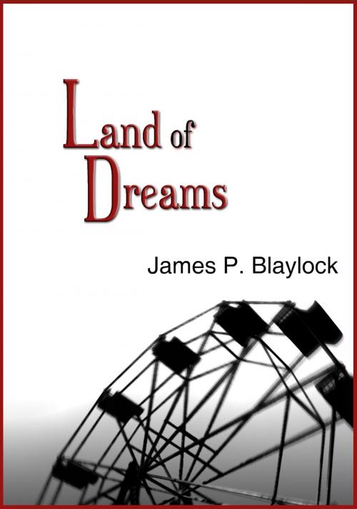 Cover of the book Land of Dreams by James P. Blaylock, Jabberwocky Literary Agency, Inc.