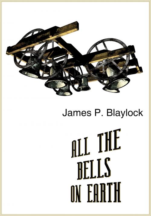 Cover of the book All the Bells on Earth by James P. Blaylock, Jabberwocky Literary Agency, Inc.