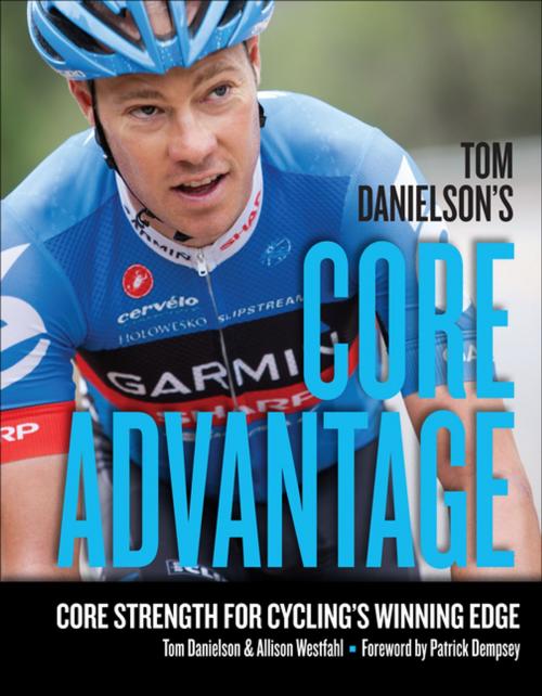 Cover of the book Tom Danielson's Core Advantage by Tom Danielson, Allison Westfahl, VeloPress