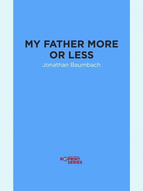 Cover of the book My Father More or Less by Jonathan Baumbach, Dzanc Books