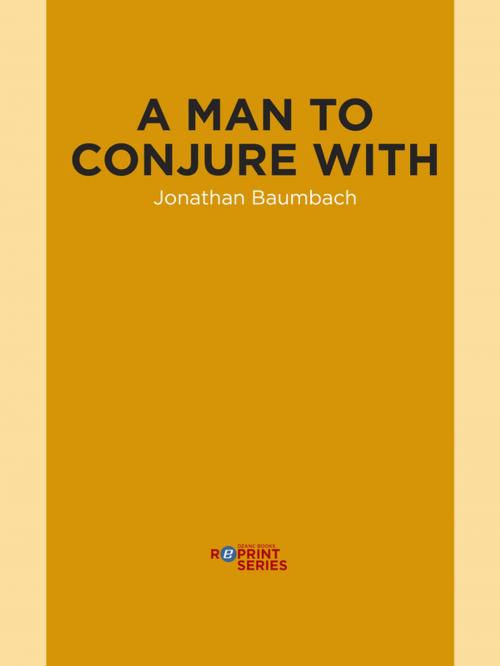 Cover of the book A Man to Conjure With by Jonathan Baumbach, Dzanc Books
