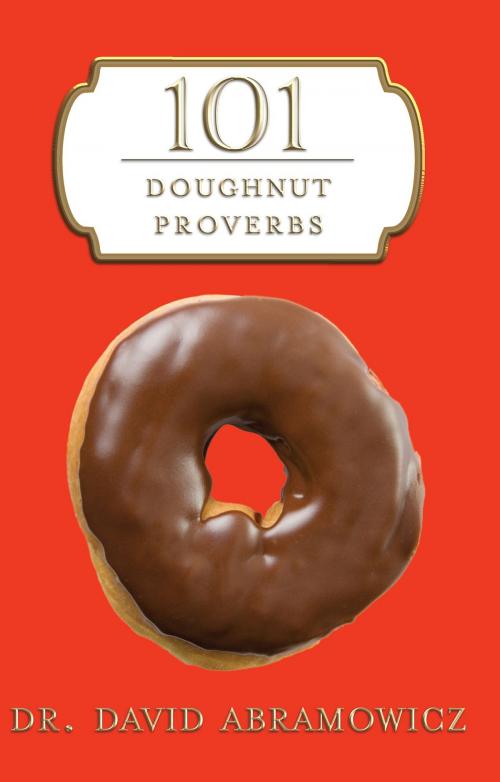 Cover of the book 101 Doughnut Proverbs by Dr. David M. Abramowicz, Hillcrest Media Group, Inc.