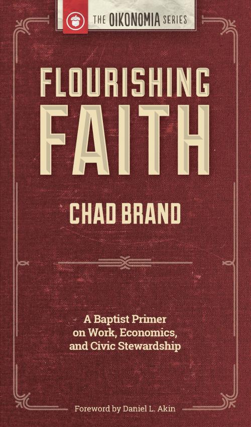 Cover of the book Flourishing Faith: A Baptist Primer on Work, Economics, and Civic Stewardship by Chad Brand, Christian's Library Press