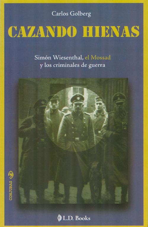 Cover of the book Cazando hienas. Simón Wiesenthal, el Mossad y los criminales de guerra by Carlos Golberg, LD Books - Lectorum