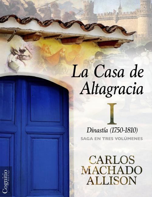 Cover of the book La Casa de Altagracia by Carlos Machado Allison, Cognitio LLC
