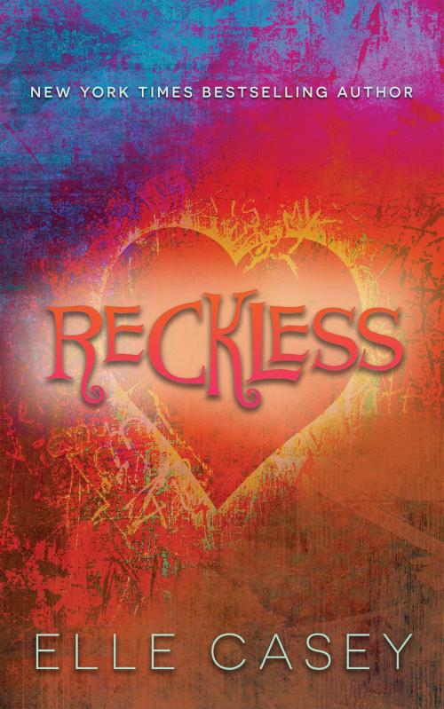 Cover of the book Reckless by Elle Casey, Elle Casey