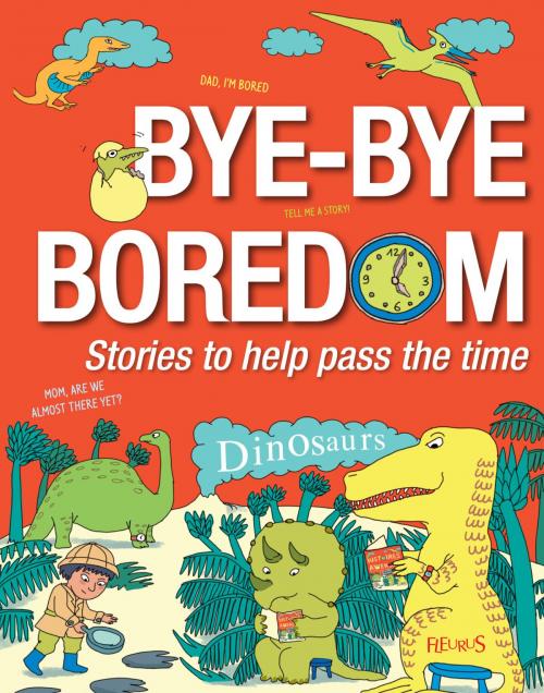 Cover of the book Bye-bye Boredom - Dinosaurs by Emmanuelle Lepetit, Alice Brière-Haquet, Fleurus
