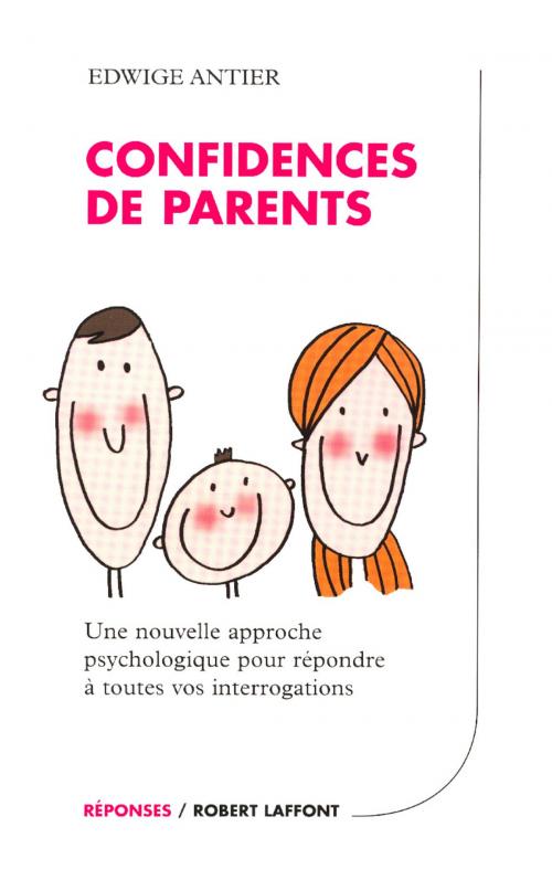 Cover of the book Confidences de parents by Dr Edwige ANTIER, Groupe Robert Laffont