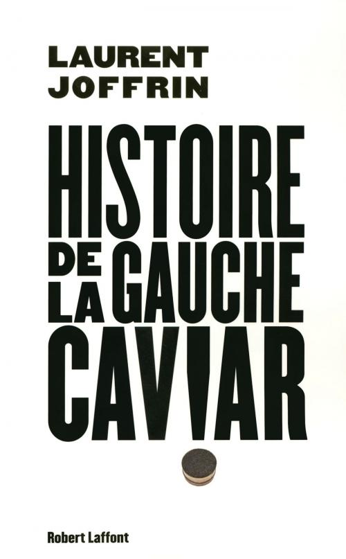 Cover of the book Histoire de la gauche caviar by Laurent JOFFRIN, Groupe Robert Laffont