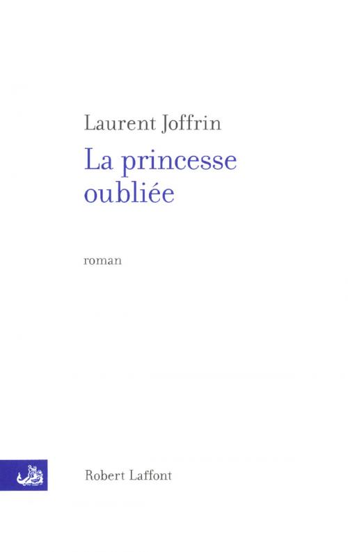 Cover of the book La princesse oubliée by Laurent JOFFRIN, Groupe Robert Laffont
