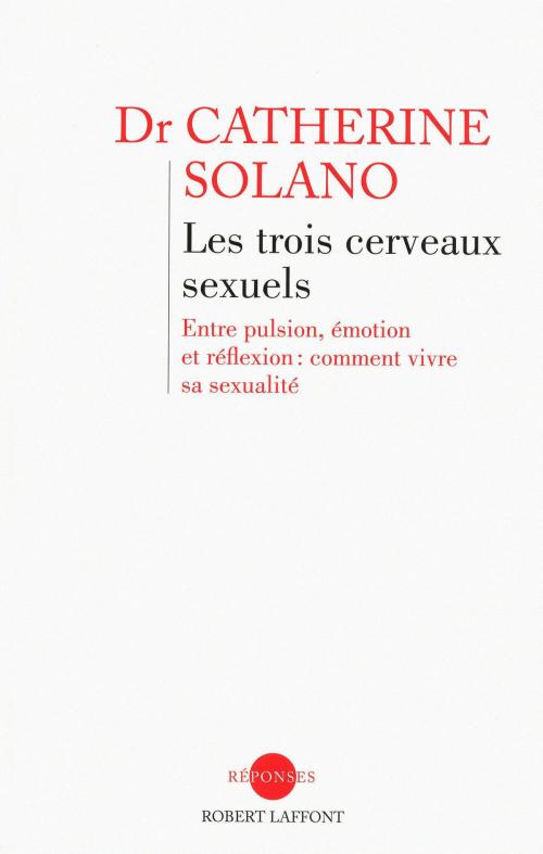 Cover of the book Les trois cerveaux sexuels by Catherine SOLANO, Groupe Robert Laffont